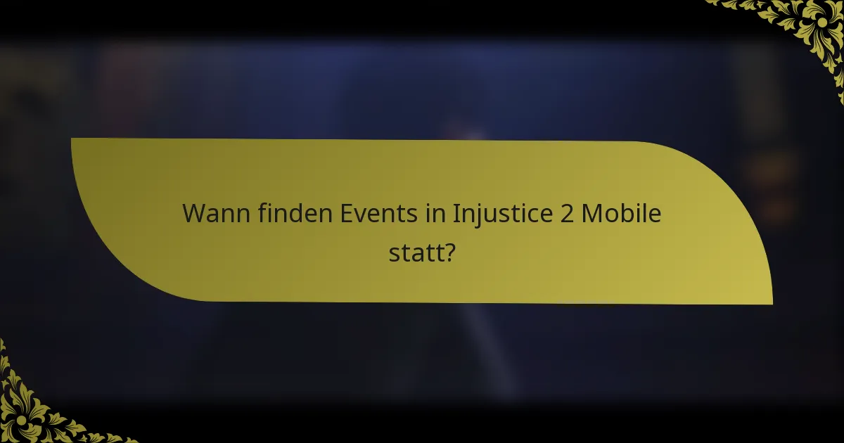 Wann finden Events in Injustice 2 Mobile statt?