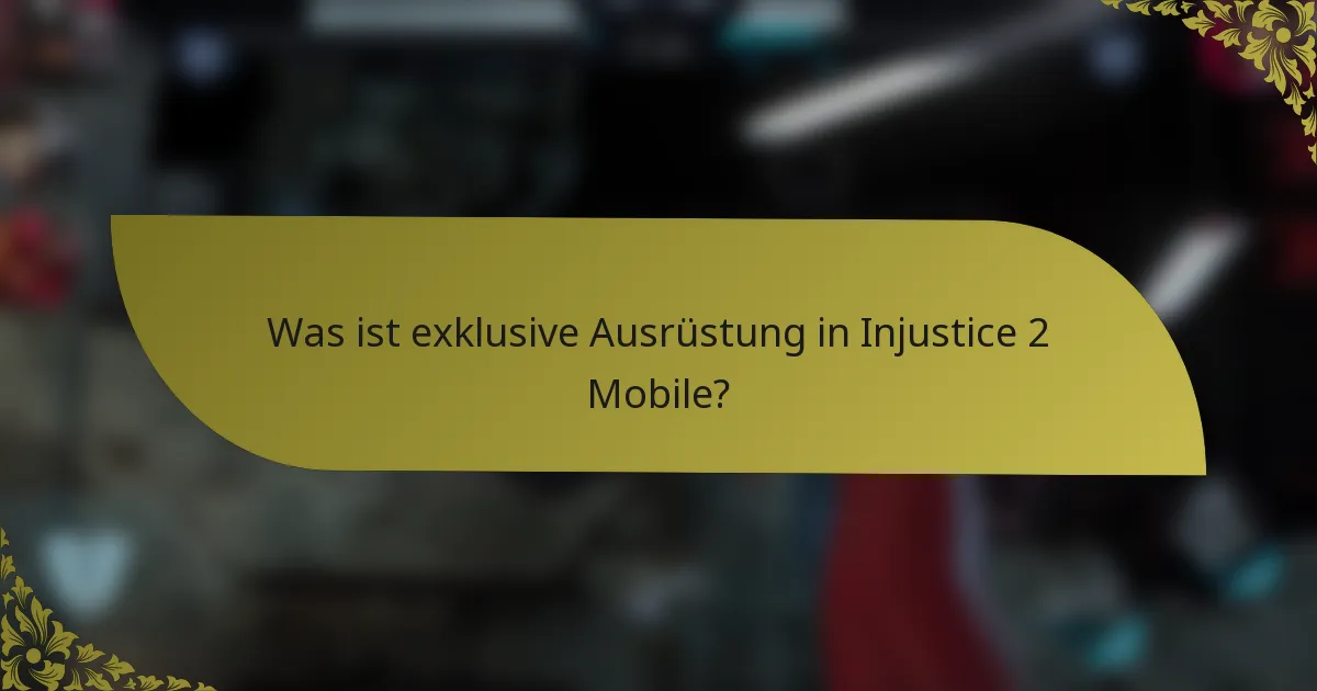 Was ist exklusive Ausrüstung in Injustice 2 Mobile?