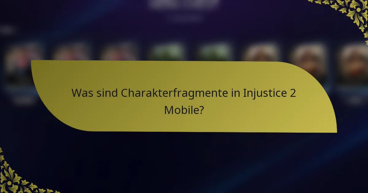 Was sind Charakterfragmente in Injustice 2 Mobile?