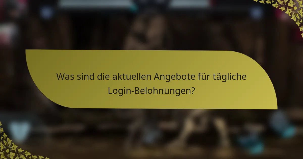 Was sind die aktuellen Angebote für tägliche Login-Belohnungen?