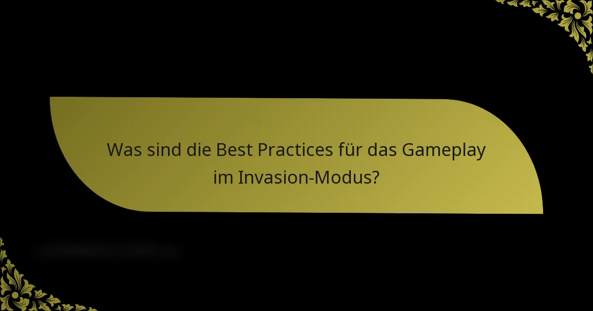 Was sind die Best Practices für das Gameplay im Invasion-Modus?