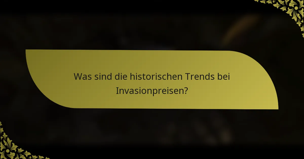 Was sind die historischen Trends bei Invasionpreisen?