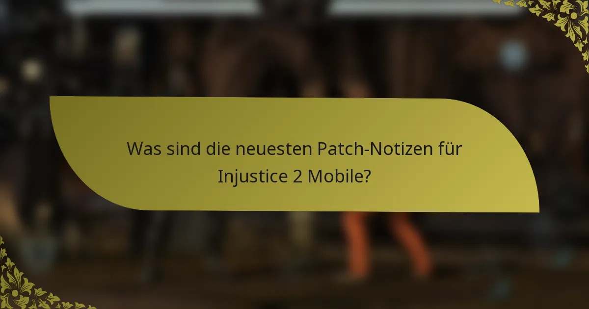 Was sind die neuesten Patch-Notizen für Injustice 2 Mobile?