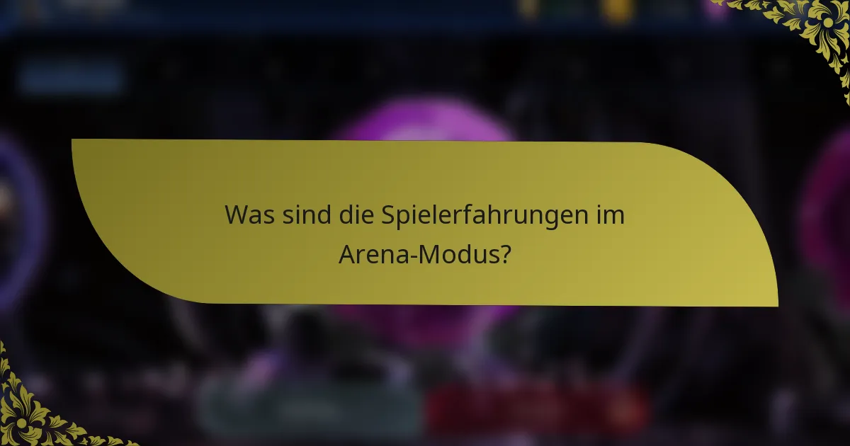 Was sind die Spielerfahrungen im Arena-Modus?