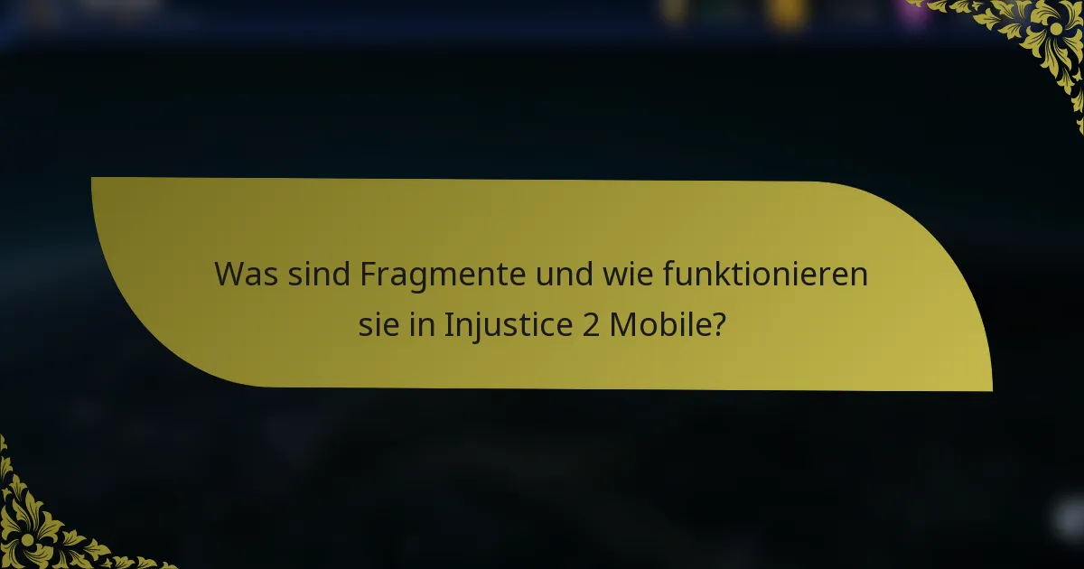 Was sind Fragmente und wie funktionieren sie in Injustice 2 Mobile?