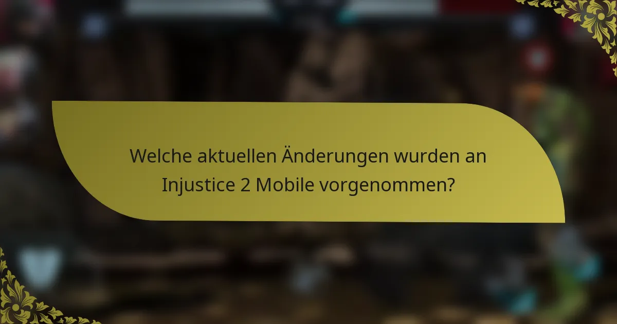 Welche aktuellen Änderungen wurden an Injustice 2 Mobile vorgenommen?