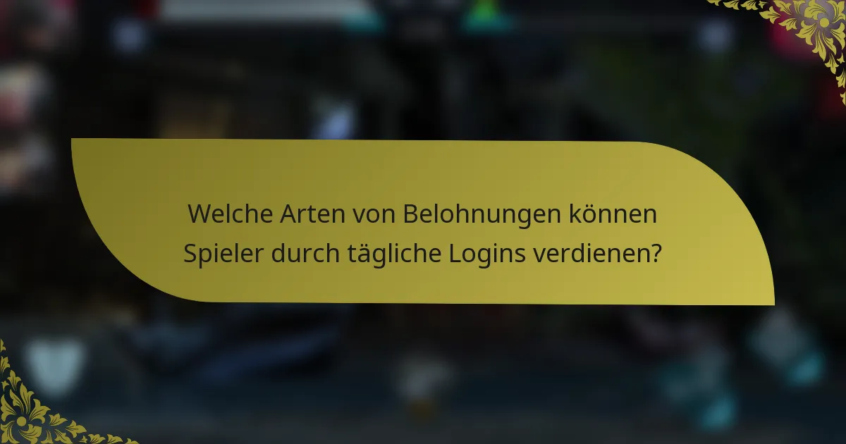 Welche Arten von Belohnungen können Spieler durch tägliche Logins verdienen?