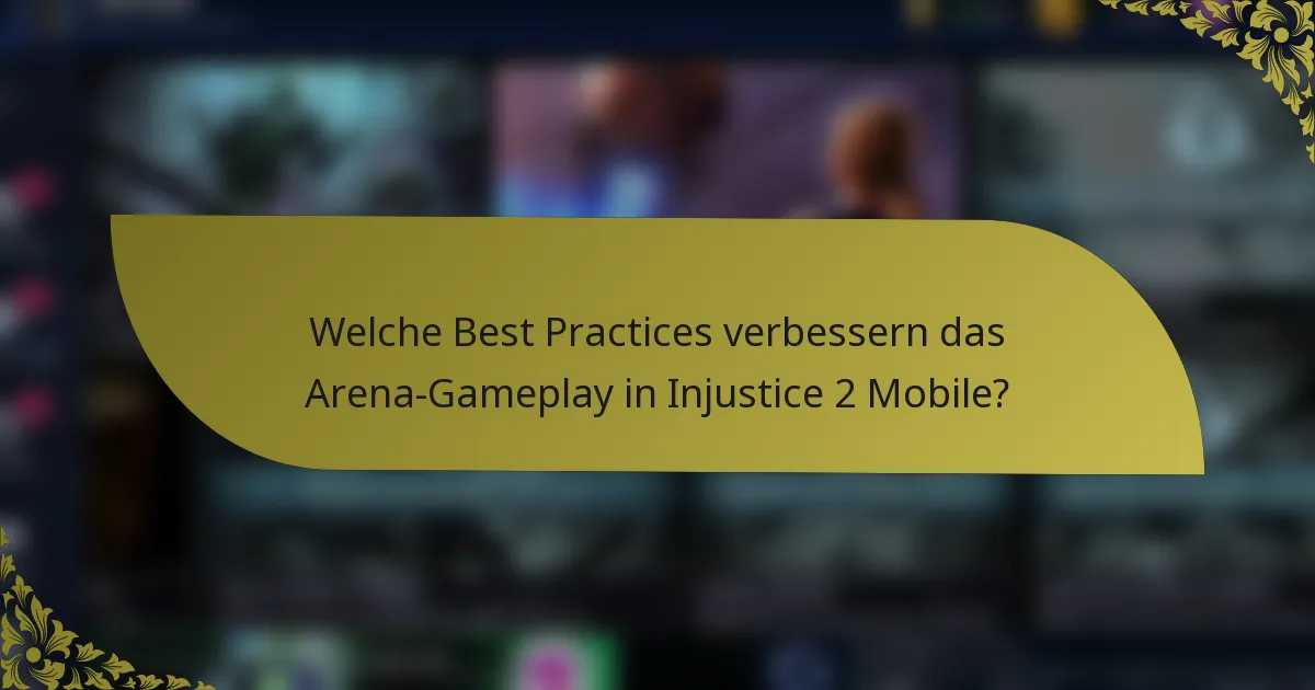 Welche Best Practices verbessern das Arena-Gameplay in Injustice 2 Mobile?
