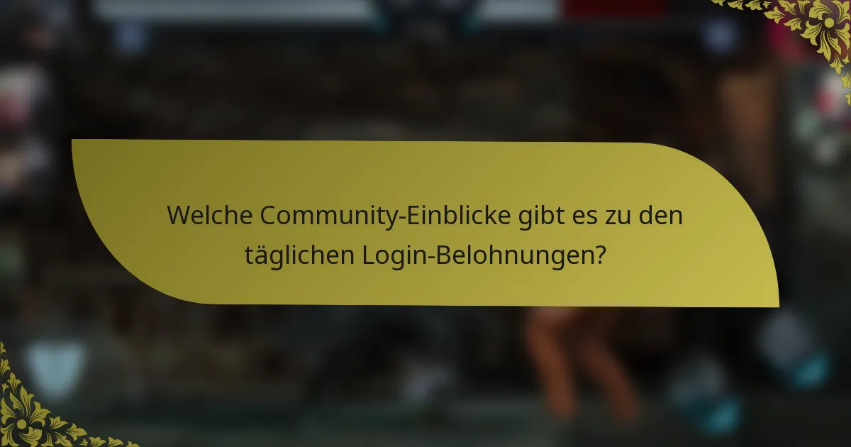 Welche Community-Einblicke gibt es zu den täglichen Login-Belohnungen?