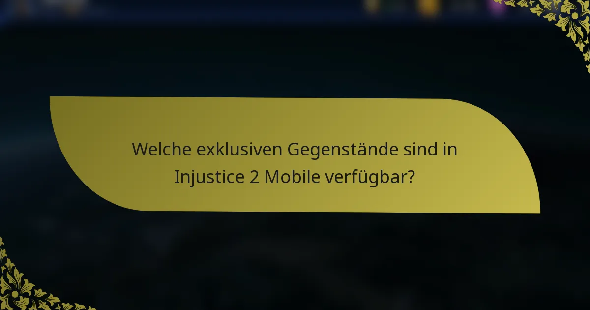 Welche exklusiven Gegenstände sind in Injustice 2 Mobile verfügbar?