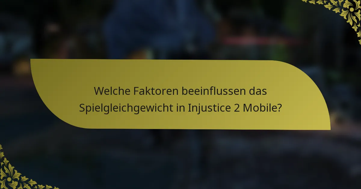 Welche Faktoren beeinflussen das Spielgleichgewicht in Injustice 2 Mobile?