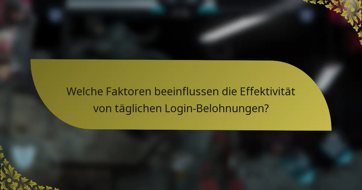 Welche Faktoren beeinflussen die Effektivität von täglichen Login-Belohnungen?