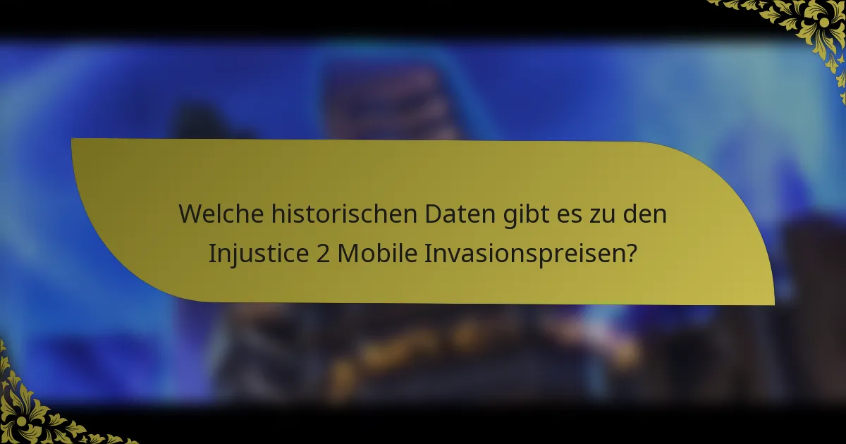 Welche historischen Daten gibt es zu den Injustice 2 Mobile Invasionspreisen?