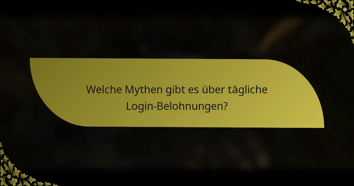 Welche Mythen gibt es über tägliche Login-Belohnungen?