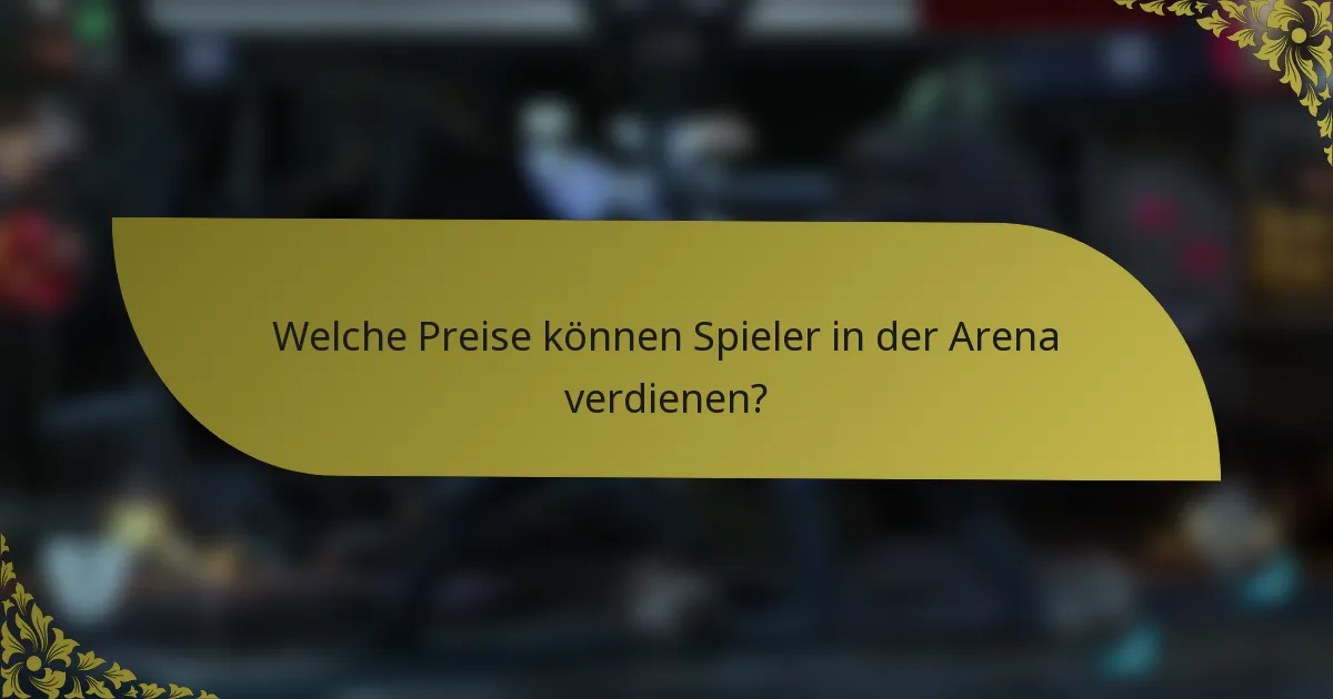 Welche Preise können Spieler in der Arena verdienen?