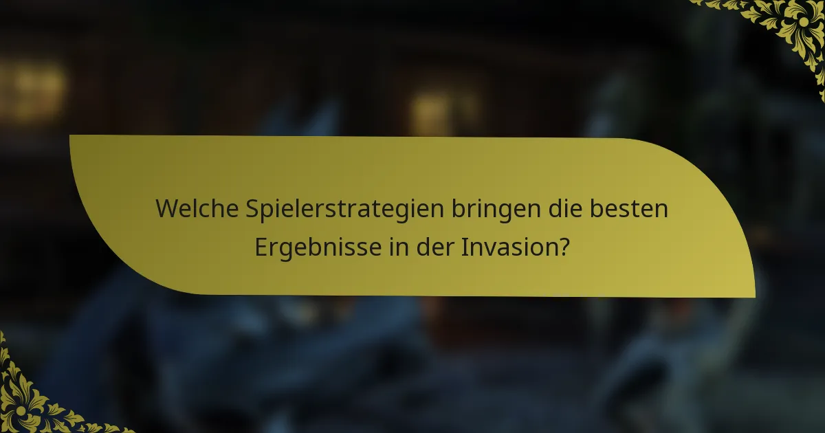 Welche Spielerstrategien bringen die besten Ergebnisse in der Invasion?