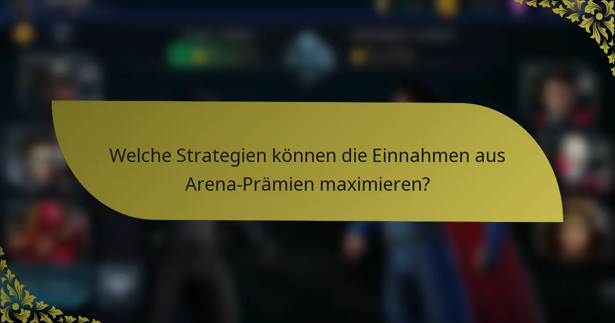 Welche Strategien können die Einnahmen aus Arena-Prämien maximieren?