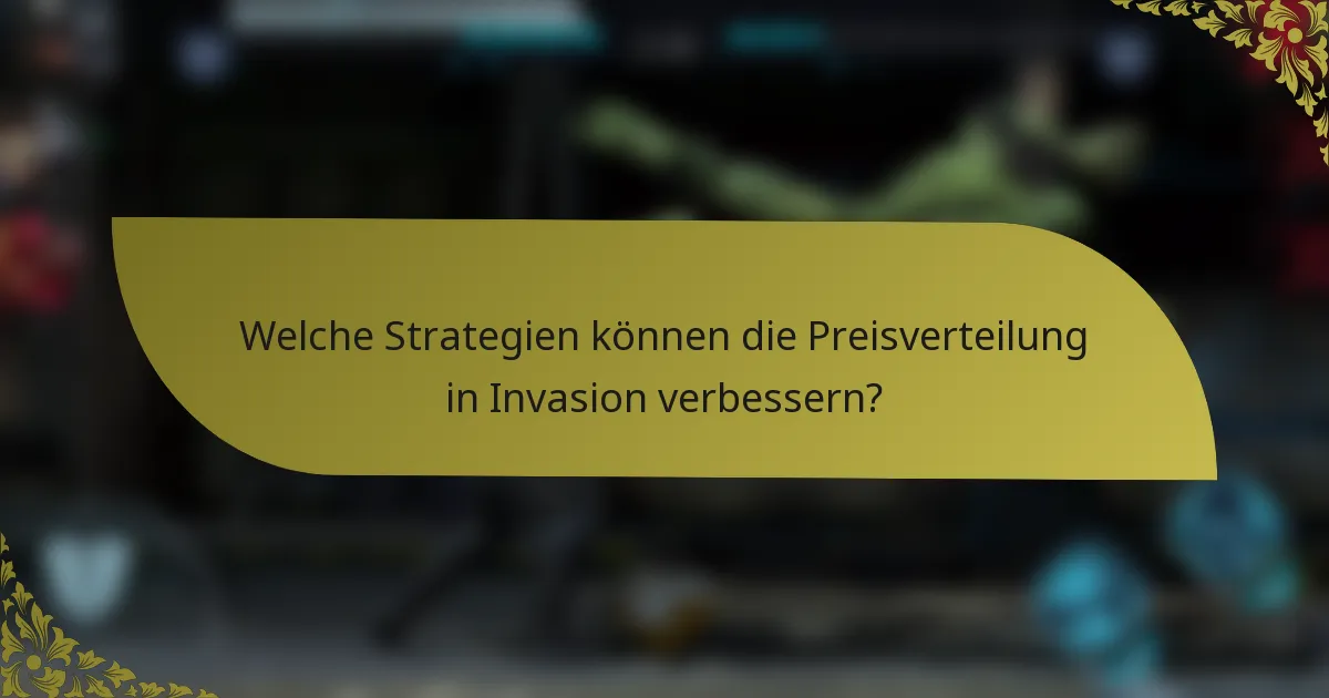 Welche Strategien können die Preisverteilung in Invasion verbessern?