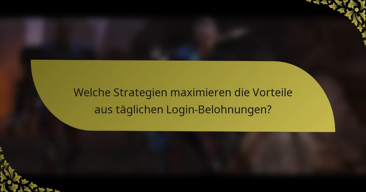 Welche Strategien maximieren die Vorteile aus täglichen Login-Belohnungen?