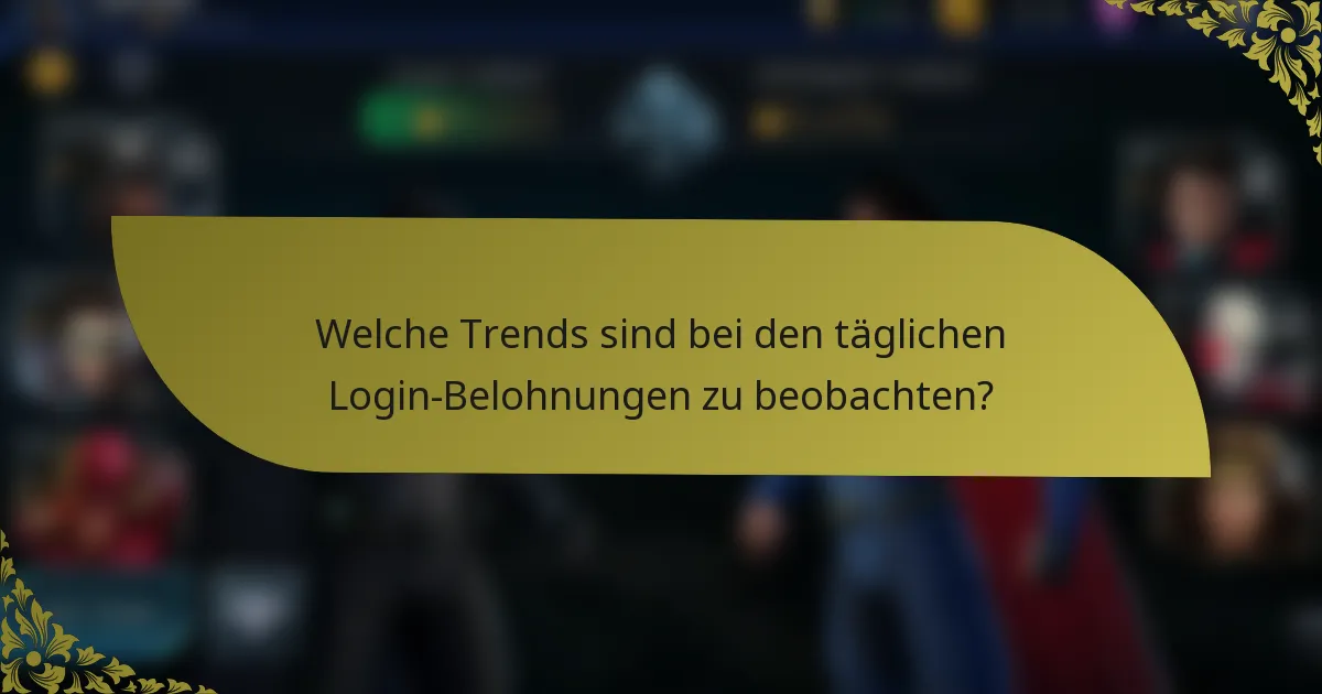 Welche Trends sind bei den täglichen Login-Belohnungen zu beobachten?