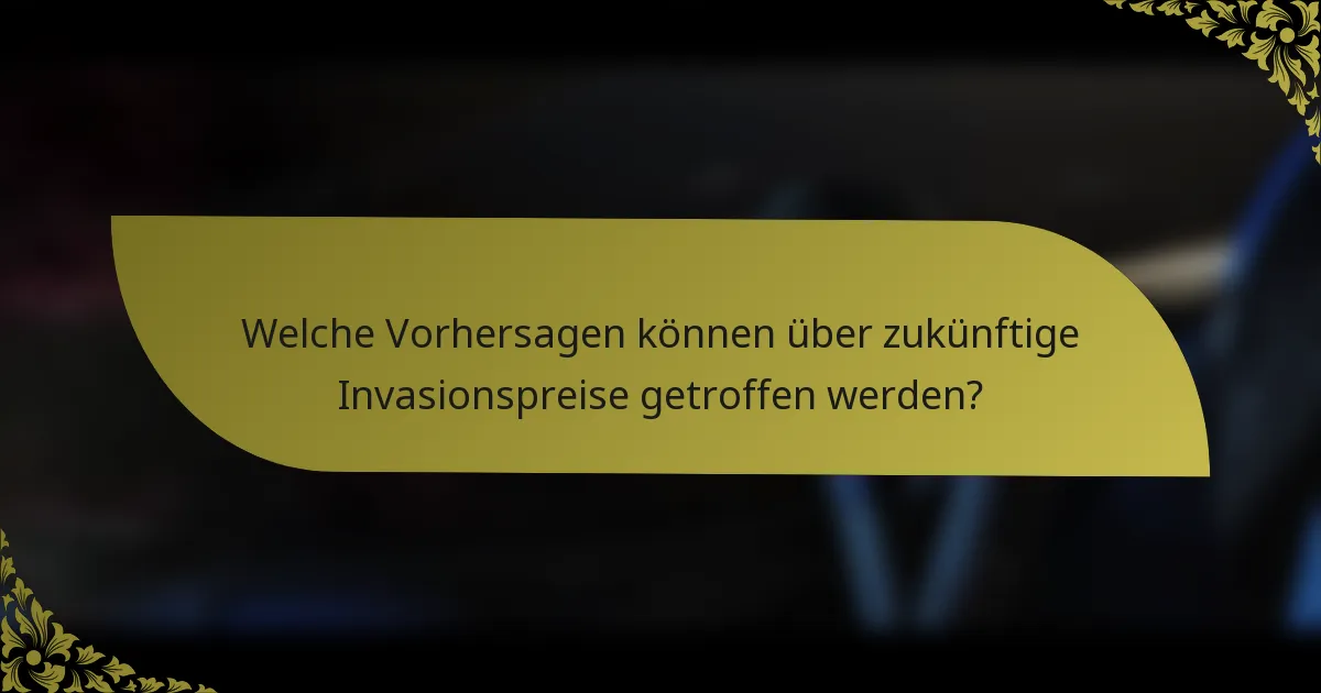 Welche Vorhersagen können über zukünftige Invasionspreise getroffen werden?