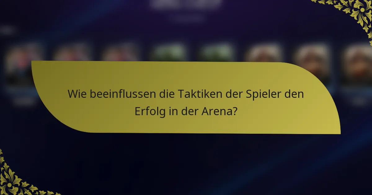Wie beeinflussen die Taktiken der Spieler den Erfolg in der Arena?