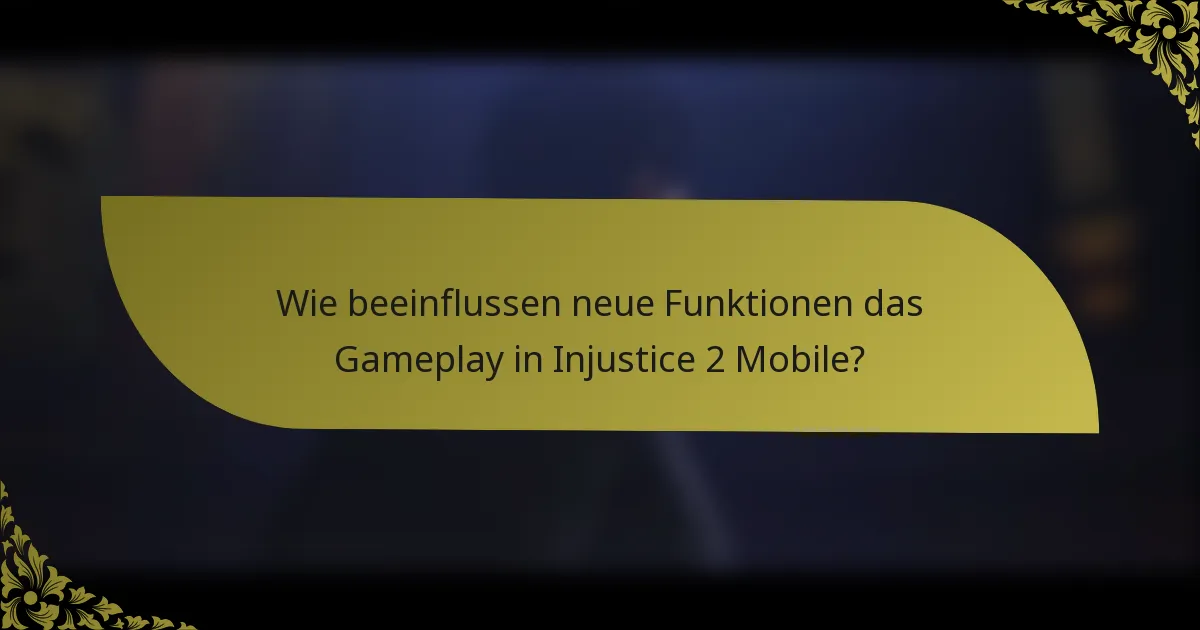 Wie beeinflussen neue Funktionen das Gameplay in Injustice 2 Mobile?