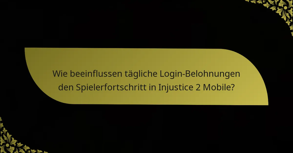 Wie beeinflussen tägliche Login-Belohnungen den Spielerfortschritt in Injustice 2 Mobile?