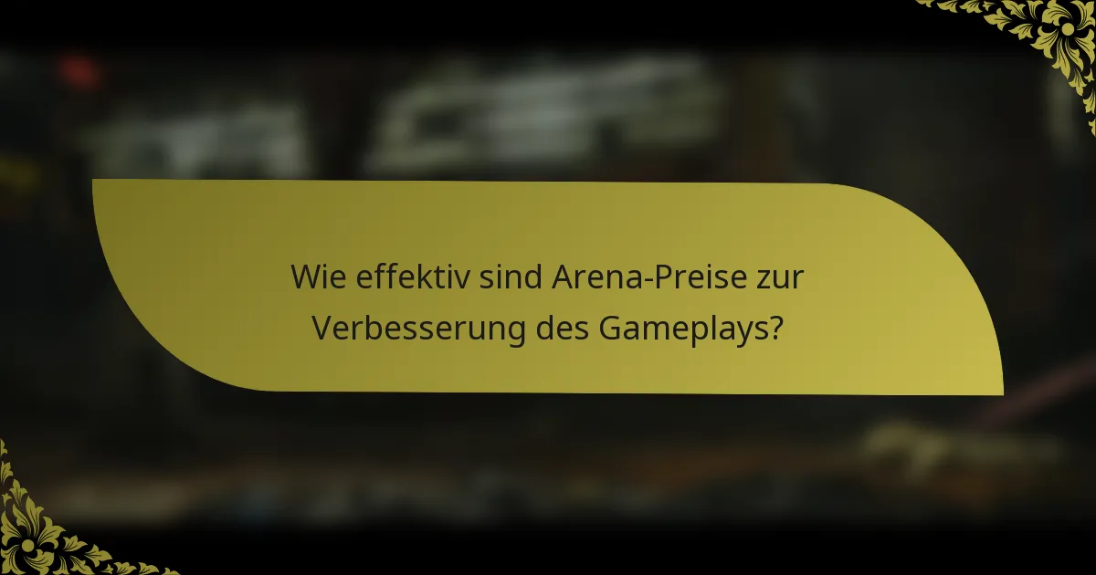 Wie effektiv sind Arena-Preise zur Verbesserung des Gameplays?