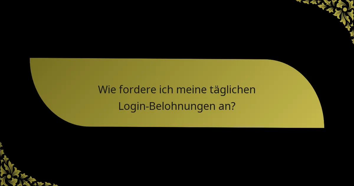 Wie fordere ich meine täglichen Login-Belohnungen an?