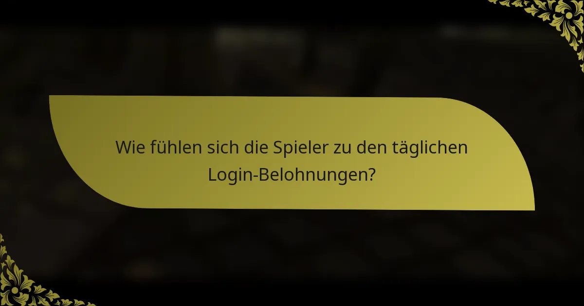 Wie fühlen sich die Spieler zu den täglichen Login-Belohnungen?