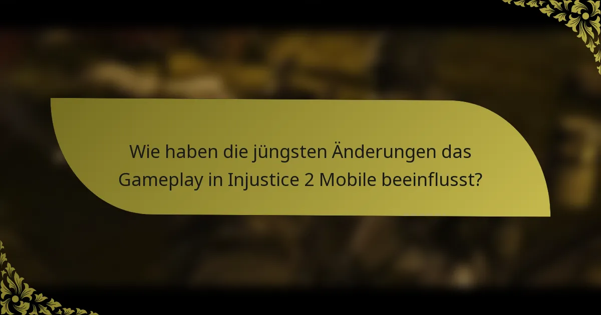 Wie haben die jüngsten Änderungen das Gameplay in Injustice 2 Mobile beeinflusst?