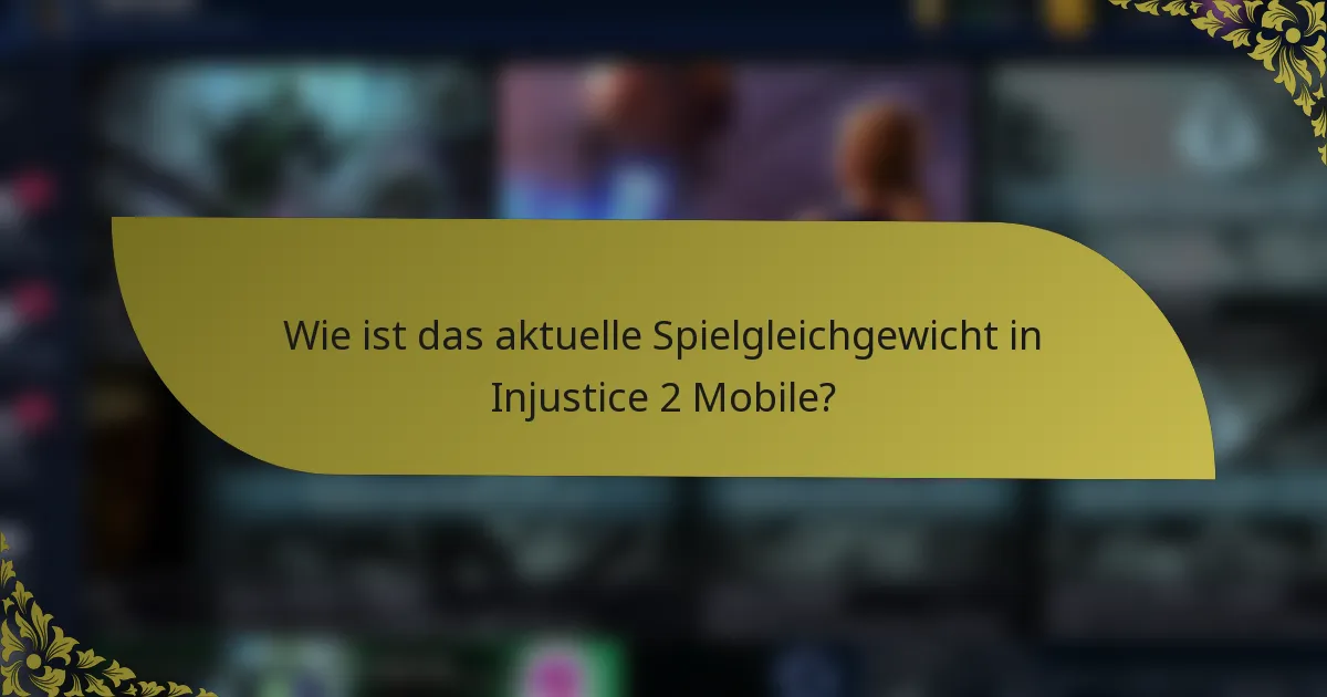 Wie ist das aktuelle Spielgleichgewicht in Injustice 2 Mobile?