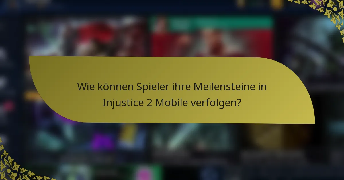 Wie können Spieler ihre Meilensteine in Injustice 2 Mobile verfolgen?