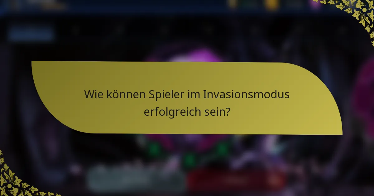 Wie können Spieler im Invasionsmodus erfolgreich sein?