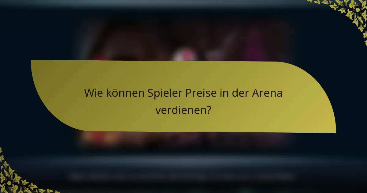 Wie können Spieler Preise in der Arena verdienen?