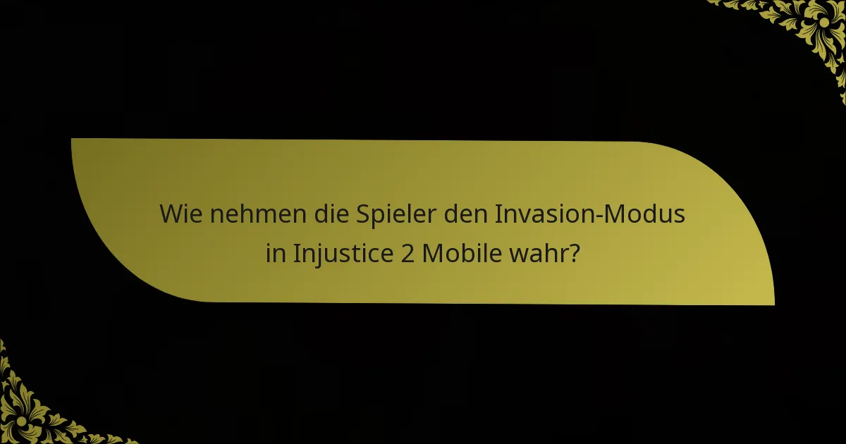 Wie nehmen die Spieler den Invasion-Modus in Injustice 2 Mobile wahr?