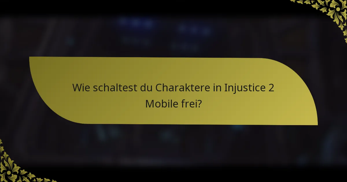 Wie schaltest du Charaktere in Injustice 2 Mobile frei?