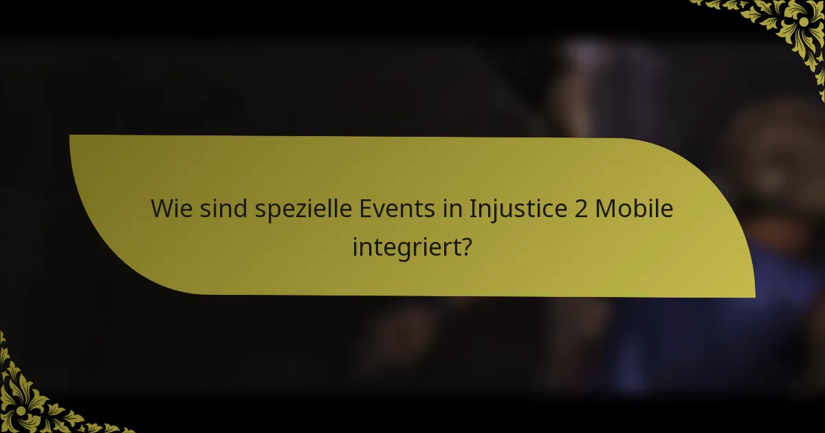 Wie sind spezielle Events in Injustice 2 Mobile integriert?