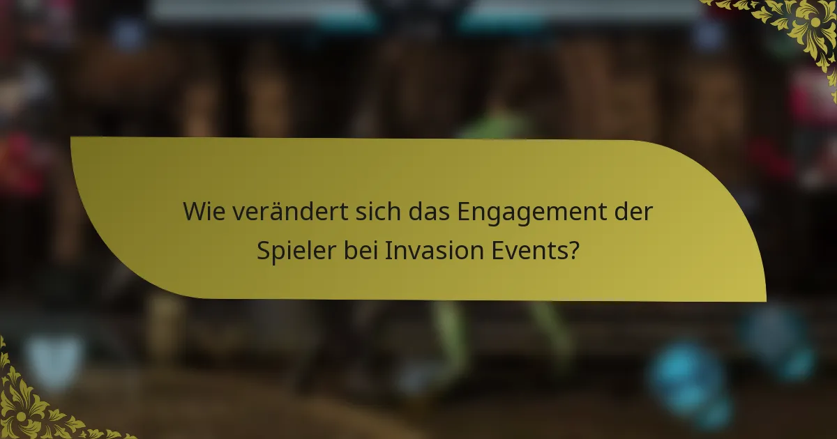 Wie verändert sich das Engagement der Spieler bei Invasion Events?