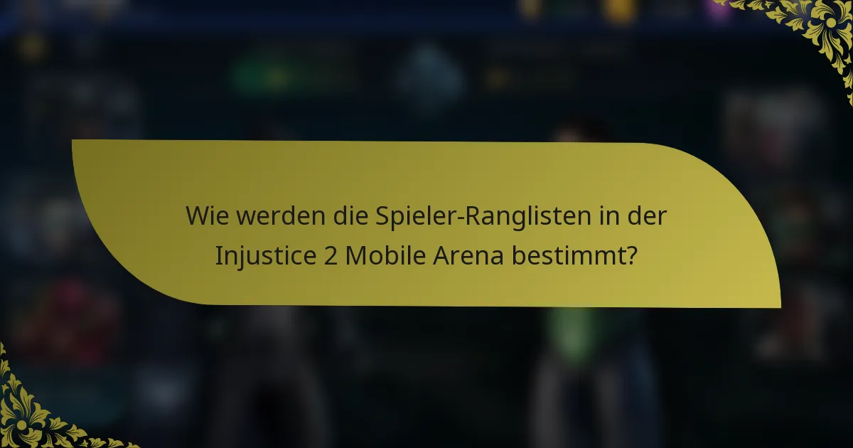 Wie werden die Spieler-Ranglisten in der Injustice 2 Mobile Arena bestimmt?